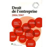 Droit de l'entreprise 2006/2007 : L'essentiel pour comprendre le Droit