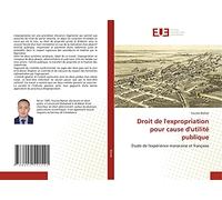 Droit de l'expropriation pour cause d'utilité publique: Étude de l'expérience marocaine et française