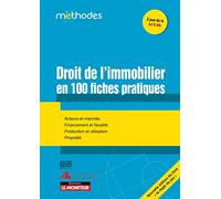Droit de l'immobilier en 100 fiches pratiques: Acteurs et marchés - Financement et fiscalité - Production et utilisation - Propriété