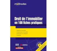 Droit de l'immobilier en 100 fiches pratiques: Acteurs et marchés - Financement et fiscalité - Production et utilisation - Propriété