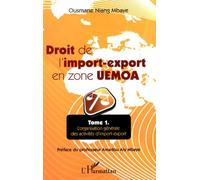 Droit De L'import-Export En Zone Uemoa - Tome 1, L'organisation Générale Des Activités D'import-Export