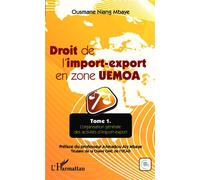 Droit de l'import-export en zone UEMOA Tome 1 : L'organisation générale des activités d'import-export - Ousmane Niang Mbaye - L'harmattan - broché - Etude
