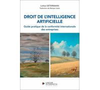 Droit De L'intelligence Artificielle - Guide Pratique De La Conformité Internationale Des Entreprises