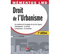 Droit de l'Urbanisme: Les conditions de l'occupation du sol et de l'espace, l'aménagement, le contrôle, le financement, le contentieux