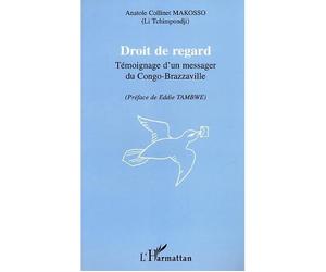 Droit de regard Témoignage d'un messager du Congo-Brazzaville - Anatole Collinet Makosso - L'harmattan - broché - Essai