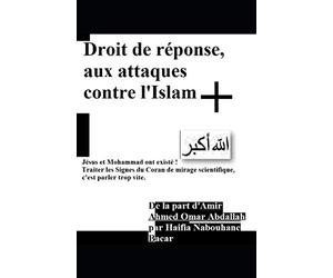 Droit de rréponse, aux attaques contre l'Islam. +: Jésus et Mohammad ont existé ! Traiter les Signes du Coran de mirage scientifique, c'est parler trop vite.