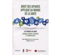 Droit Des Affaires Appliqué Aux Industries De Santé - Les Produits De Santé - Regards Experts, Situation Et Perspectives