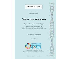 Droit des Animaux: Approche historique et anthropologique Intégrant les développements sur le droit du vivant et la jurisprudence de la Terre - INSTITUTES