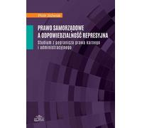 Droit des collectivités locales et responsabilité répressive - Piotr Jóźwiak (Akademisches Lehrbuch, Recht auf Polnisch)