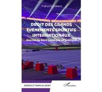 Droit des grands événements sportifs internationaux François Guéant (Auteur)