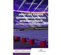 Droit des grands événements sportifs internationaux: Journal de bord juridique et pratique