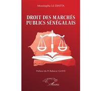 Droit des marchés publics sénégalais Moustapha Lo Diatta (Auteur), Babacar Gueye (Préface)