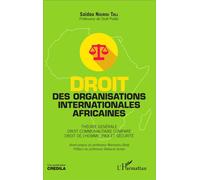 Droit des organisations internationales africaines Théorie générale. Droit communautaire comparé. Droit de l'Homme, paix et sécurité - Saidou Nourou Tall - L'harmattan - broché - Essai