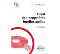 Droit des propriétés intellectuelles - Jean-Michel Bruguière - Ellipses - broché - Etude