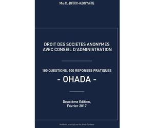 DROIT DES SOCIÉTÉS ANONYMES AVEC CONSEIL D'ADMINISTRATION: 100 Questions - 100 Réponses Pratiques OHADA