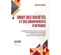 Droit des sociétés et des groupements d'affaires: Constitution, fonctionnement et évolutions des principales formes de sociétés et des structures Juridiques exerçant une activité économique