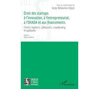 Droit des startups à l’innovation, à l’entrepreneuriat, à L’OHADA et aux financements: Fintech, legaltech, cyberjustice, crowdfunding, IA appliquées - Volume I Régime général
