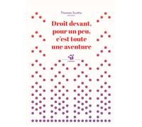 Droit devant, pour un peu, c'est toute une aventure - Thomas Scotto - Thierry Magnier Eds - Poche - Roman junior dès 9 ans