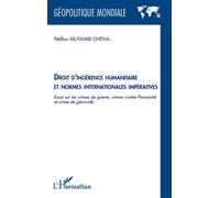 Droit d'ingérence humanitaire et normes internationales impératives Essai sur les crimes de guerre, crimes contre l'humanité et crime de génocide - Pétillon Muyambi Dhena - L'harmattan - broché - Essa