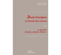 Droit d'origine La parole des acteurs suivi par Le manifeste "Abandon, adoption, filiation" - Le manifeste "Abandon, adoption, filiation" - Claude Sageot - L'harmattan - broché - Livre