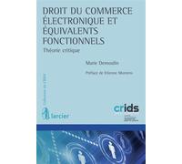 Droit du commerce électronique et équivalents fonctionnels Théorie critique - Marie Demoulin - Larcier Eds - broché - Etude