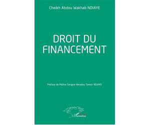 Droit du financement - Cheikh Abdou Wakhab Ndiaye - L'harmattan - broché - Etude
