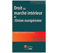 Droit Du Marché Intérieur De L'union Européenne - Les Libertés De Circulation Et De Concurrence