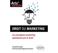 Droit du marketing. Les stratégies marketing optimisées par le droit - Caroline André - Ellipses - broché - Etude