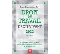 Droit du travail, droit vivant 2023: Connaitre, mais surtout comprendre le droit du travail d'aujourd'hui