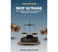 DROIT DU TRAVAIL: GUIDE PRATIQUE A L'USAGE DES COMMUNAUTES ET ORGANISATIONS CHRETIENNES