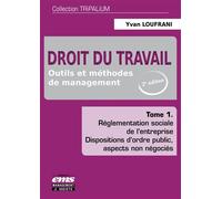 Droit du travail - Tome 1 Outils et méthodes de management. Réglementation sociale de l'entreprise. Dispositions d'ordre public, aspects non négociés. - Yvan Loufrani - Ems Management Et Societes - br