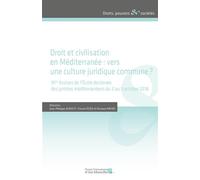 Droit et civilisation en Méditerranée : vers une culture juridique commune ? 10es Assises de l'École doctorale des juristes méditerranéens du 3 au 5 octobre 2018 - Jean-Philippe Agresti - Presses Univ