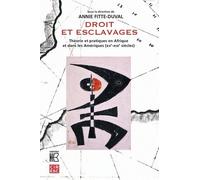 Droit Et Esclavages - Théorie Et Pratiques En Afrique Et Dans Les Amériques (Xve-Xixe Siècles)