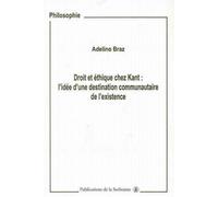 Droit et éthique chez Kant L'idée d'une destination communautaire de l'existence - Adelino Braz - De La Sorbonne Editions - broché - Essai