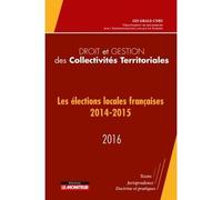 Droit et gestion des collectivités territoriales 2016 Les élections locales françaises 2014-2015 - Collectif - Le Moniteur - Poche - Etude