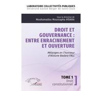 Droit Et Gouvernance : Entre Enracinement Et Ouverture - Tome 1, Droit Constitutionnel - Mélanges En L'honneur D'alioune Badara Fall