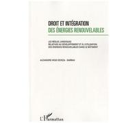 Droit et intégration des énergies renouvelables Les règles juridiques relatives au développement et à l'utilisation des énergies renouvelables dans le bâtiment - Alexandre Hégo Devéza-Barrau - L'harma