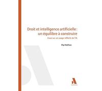 Droit et intelligence artificielle : un équilibre à construire Essai sur un usage réfléchi de l'IA - Flip Petillion - Anthemis - broché - Essai