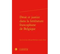 Droit et justice dans la littérature francophone de Belgique Collectif (Auteur), Jean-Baptiste Amadieu (Collection dirigée par), Bernard Ribémont (Collection dirigée par), Bernard Ribémont (Editeur du