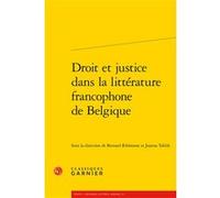 Droit et justice dans la littérature francophone de Belgique Joanna Teklik (Editeur du volume), Collectif (Auteur), Jean-Baptiste Amadieu (Collection dirigée par), Bernard Ribémont (Collection dirigée