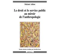 Droit et le service public au miroir de l'anthropologie (Le) - Michel Alliot - Karthala - broché - Etude