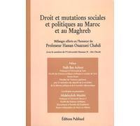 Droit et mutations sociales et politiques au Maroc et au Maghreb: Mélanges offerts en l'honneur du Professeur Hassan Ouazzani Chahdi