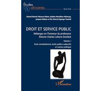 Droit Et Service Public - Mélanges En L'honneur Du Professeur Etienne Charles Lekene Donfack Volume 1, Droit Constitutionnel, Droits Publics Subjectifs Et Science Politique