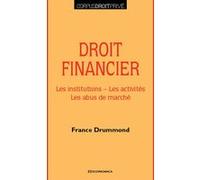Droit financier - les institutions, les activites, les abus de marche France Drummond (Auteur)