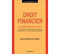 Droit financier : les opérations de marché L’introduction en bourse et ses conséquences - Les transactions - Les offres publiques d’acquisition - Anne-Catherine Muller - Economica - broché - Etude