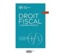 DROIT FISCAL LUXEMBOURGEOIS: LIVRE JUBILAIRE DE L INTERNATIONAL FISCAL ASSOCIATION LUXEMBOURG