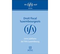 Droit fiscal luxembourgeois Livre jubilaire de l'IFA Luxembourg - Collectif - Bruylant - broché - Etude