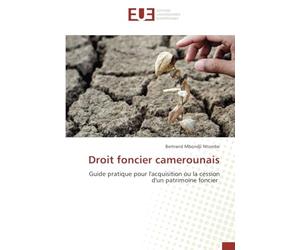 Droit foncier camerounais: Guide pratique pour l'acquisition ou la cession d'un patrimoine foncier