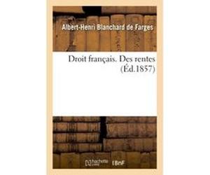 Droit français. Des rentes Albert-Henri Blanchard de Farges (Auteur)