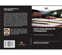 Droit international de l'immigration: Politiques, défis et perspectives mondiales